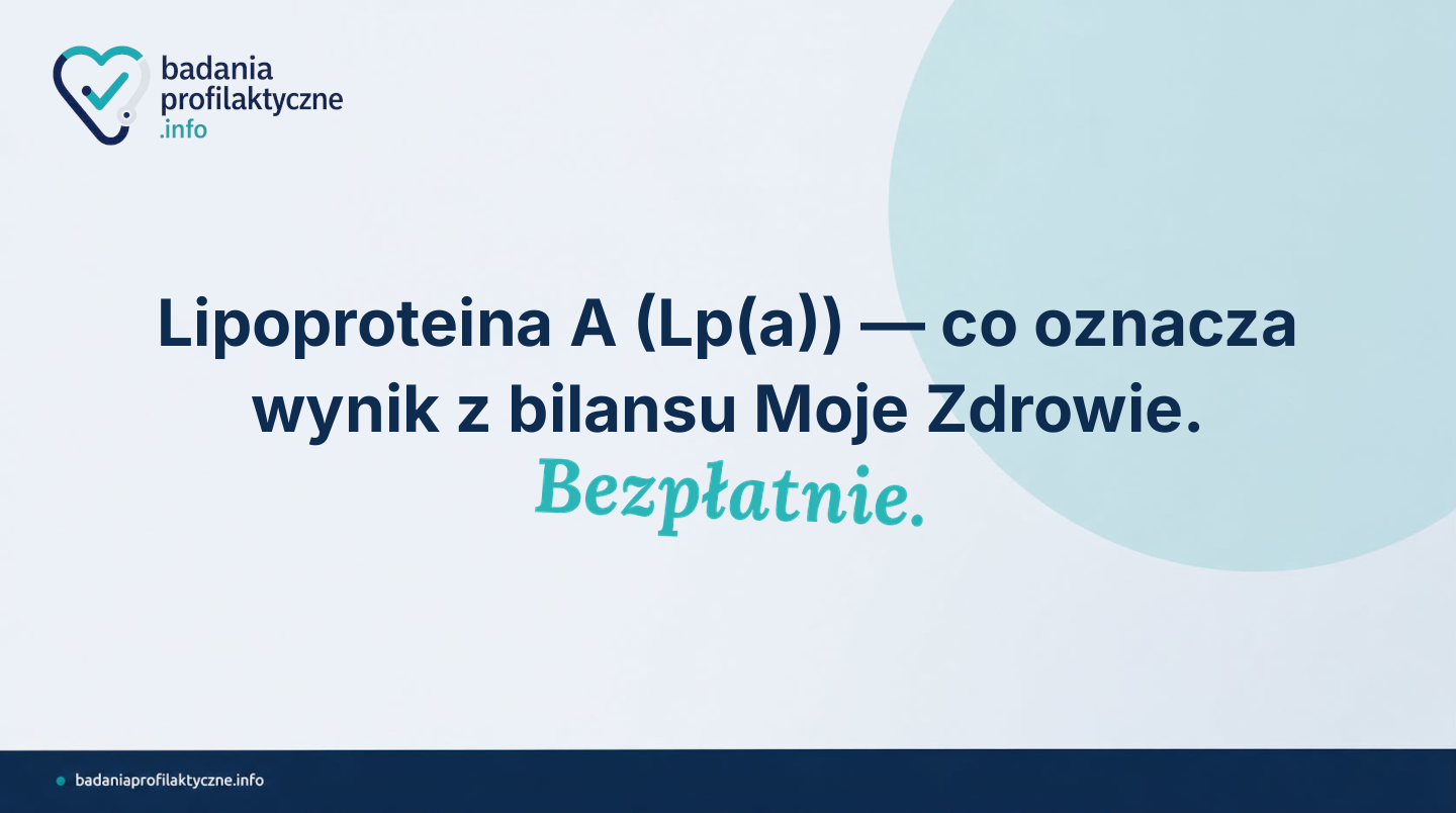 Lipoproteina A (Lp(a)) — co oznacza wynik z bilansu Moje Zdrowie