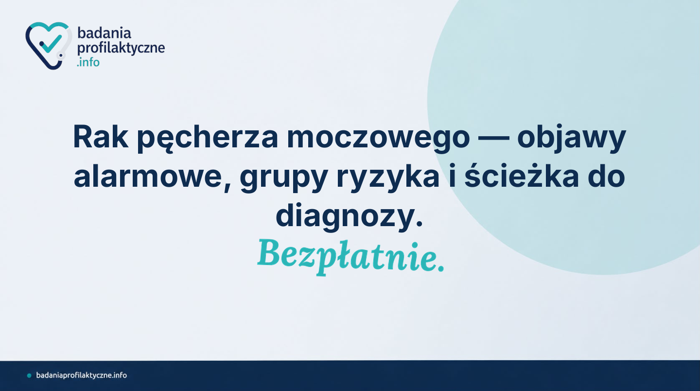 Rak pęcherza moczowego — objawy alarmowe, grupy ryzyka i ścieżka do diagnozy