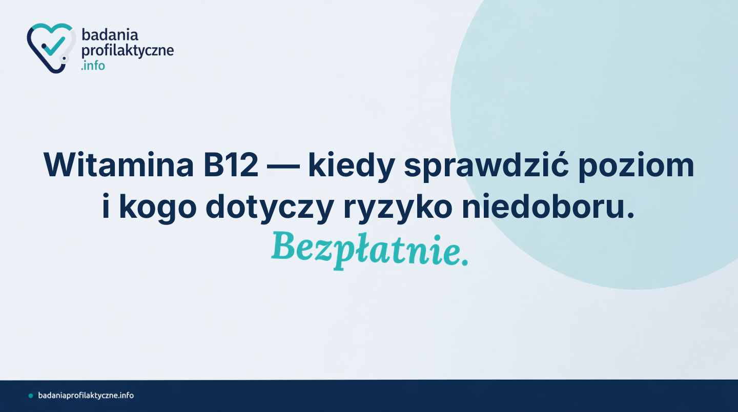Witamina B12 — kiedy sprawdzić poziom i kogo dotyczy ryzyko niedoboru